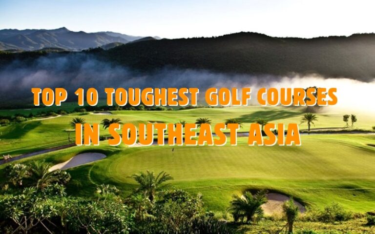Top 10 Toughest Golf Courses in Southeast Asia