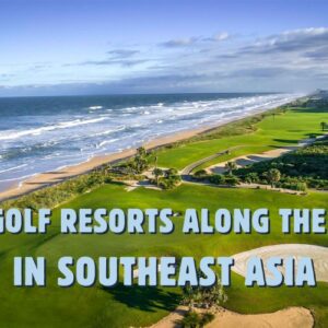 15 Best Golf Resorts along the Coast in Southeast Asia 2025
