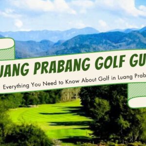 Best Guide to Enjoy Golf in Luang Prabang: Weather, Tips & More