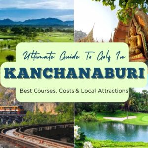 Guide to Golf in Kanchanaburi: Best Courses, Costs & Local Attractions