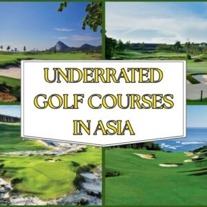 Top 5 Underrated Golf Courses in Asia You Should Know