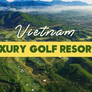Top Luxury Golf Resorts in Vietnam: Stay and Play Guide North to South