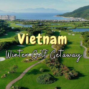 Best Golf Courses for Winter Golf Getaway in Vietnam