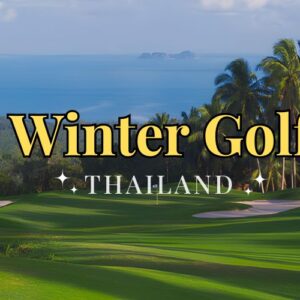 Winter Golf Getaway in Thailand: The Perfect Winter Golf Trip