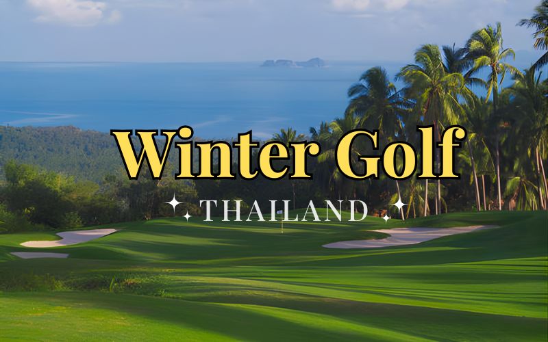 Winter Golf Getaway in Thailand: The Perfect Winter Golf Trip