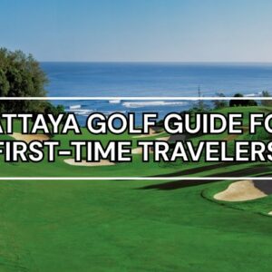 Pattaya Golf Guide: Discover Thailand's Premier Golf Hub Near Bangkok